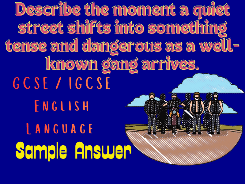 GCSE Sample: Describe the Moment a Quiet Street Turns Tense as a Well-Known Gang Arrives