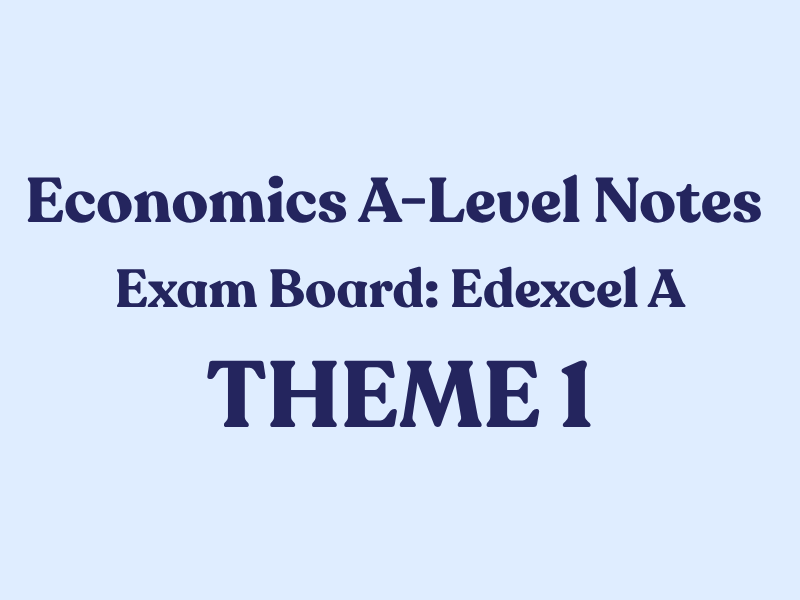 Economics Edexcel A A-Level THEME 1 Notes