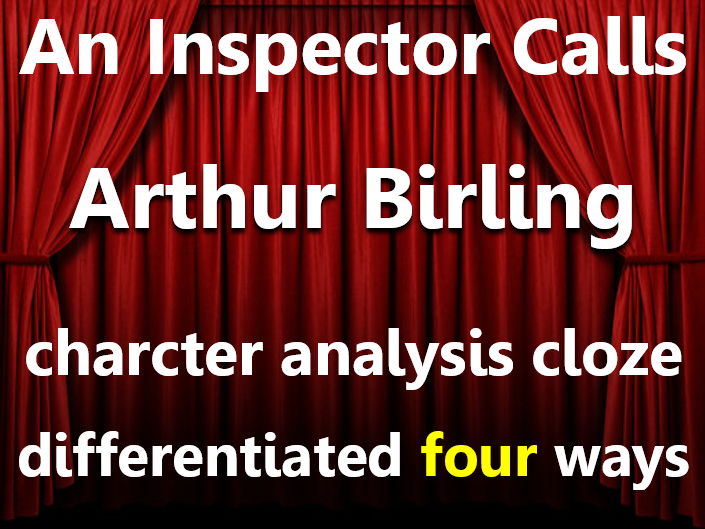 An Inspector Calls: Arthur character analysis. Cloze sheets, differentiated x4.