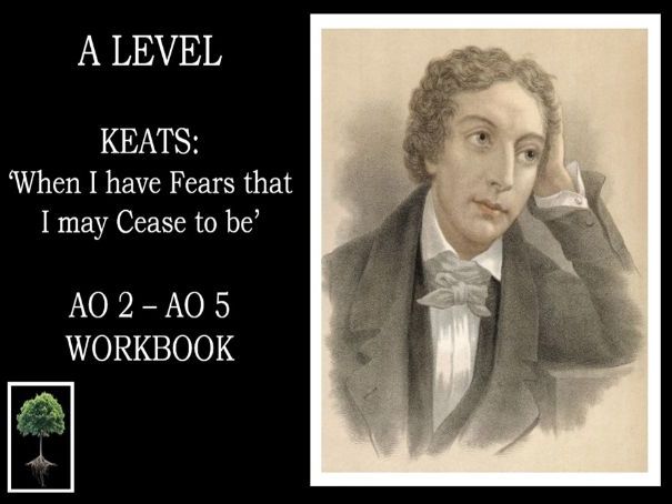 KEATS -  WHEN I HAVE FEARS -  WORKBOOK | A  Lit B