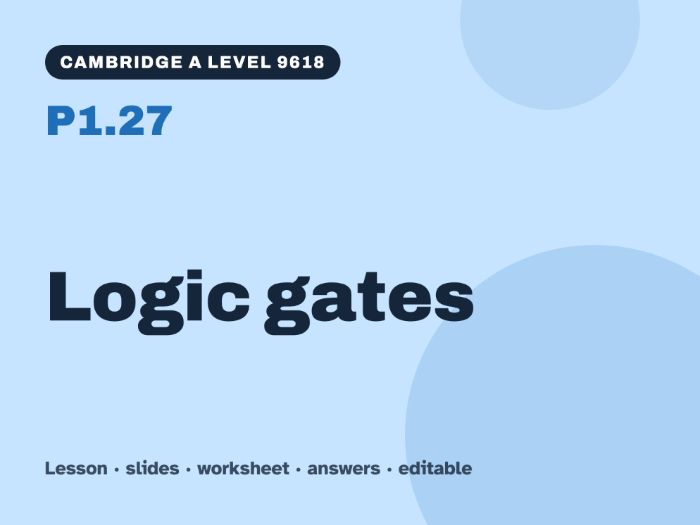 Cambridge A Level Computer Science 9618 – P1.27 Logic gates – Lesson & Worksheet