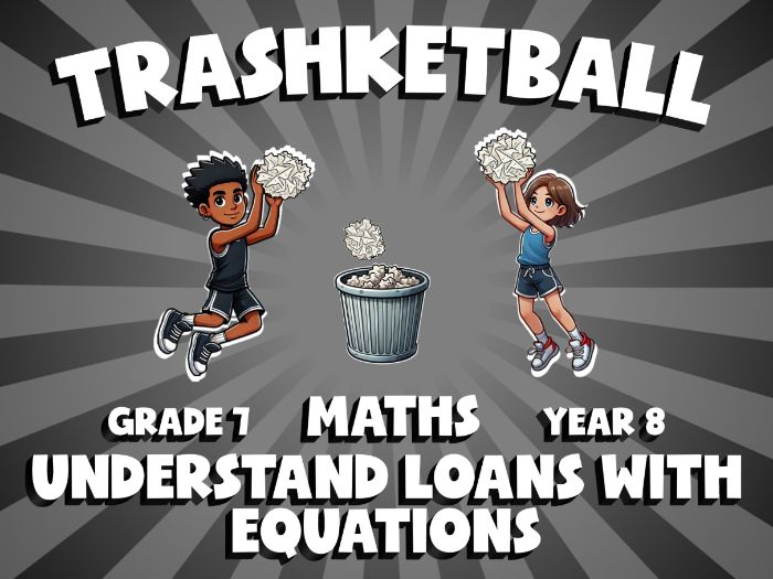 Understand Loans with Equations TRASHKETBALL Maths Game | No-Prep Year 8 Review Activity