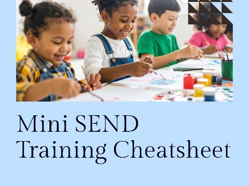 Mini SEND Training Cheatsheet: Top Tips for Inclusive Classrooms
