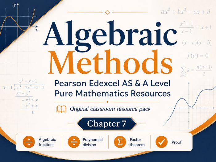 07 - Algebraic Methods Teacher Pack - Pearson Edexcel AS/A-Level Pure Mathematics