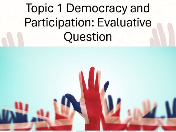 UK Politics (Paper 1) Democracy and Participation, Lesson 11 (Evaluative Question).