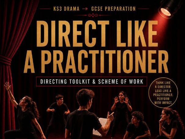 Direct Like a Practitioner | KS3 Drama Directing Toolkit & GCSE Preparation