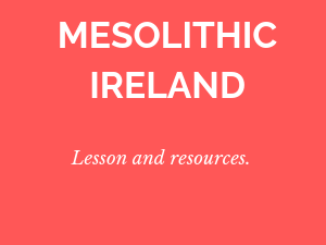 Mesolithic Ireland - Junior Cert Lesson