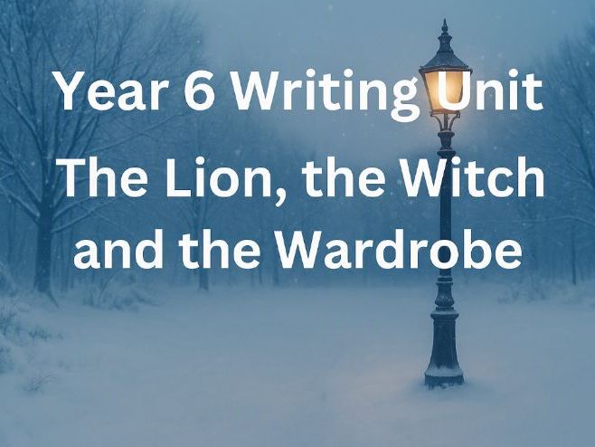 Year 6 The Lion, the Witch and The Wardrobe Writing Unit