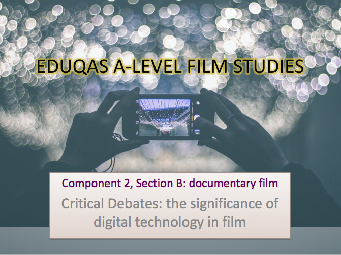 FILM STUDIES. Component 2B: Documentary: the significance of DIGITAL TECH