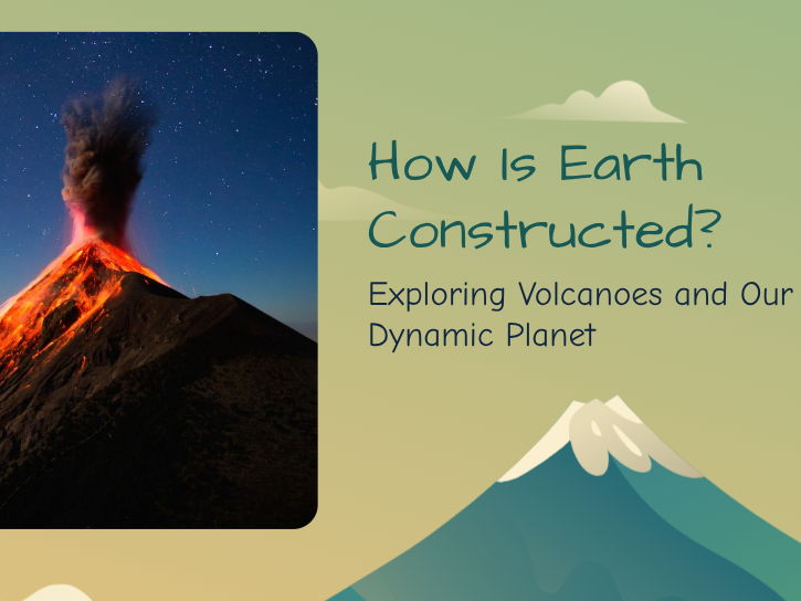 How is Earth Constructed - Volcanoes
