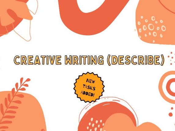 Creative Writing (Describe)