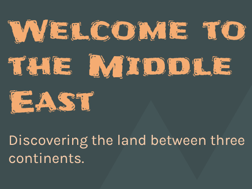The Middle East - Welcome to the Middle East