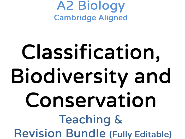 A2 Biology Clas, Biod & Cons – Teaching & Revision Bundle: Cambridge 9700, Fully Editable PPT