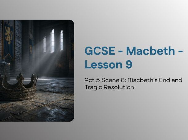 GCSE Macbeth Lesson 9: Nihilism, Prophecy & Tragic Resolution