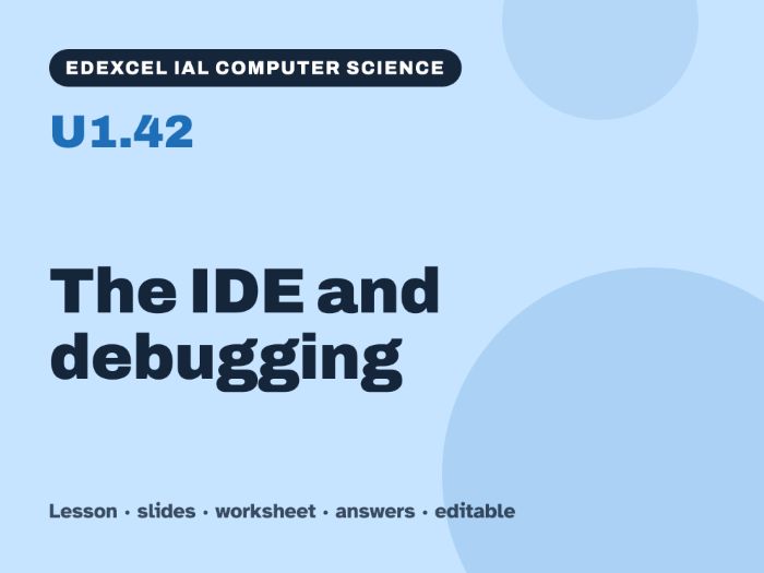 Edexcel IAL Computer Science – U1.42 The IDE and debugging – Lesson & Worksheet
