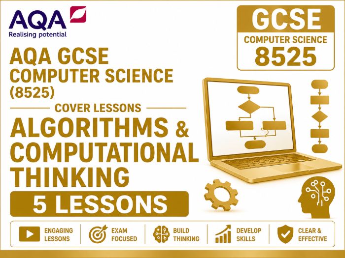 AQA GCSE Computer Science (8525) Cover Lessons: Algorithms & Computational Thinking | 5 Lessons