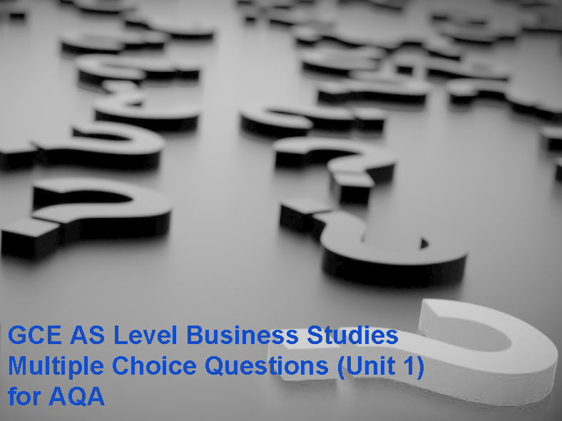 GCE AS Level Business Studies Multiple Choice Questions (Unit 1) for AQA