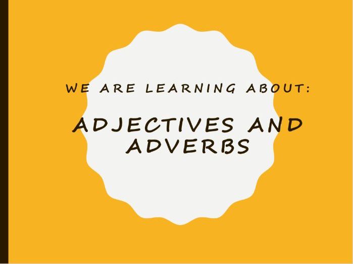 Adverbs and Adjectives