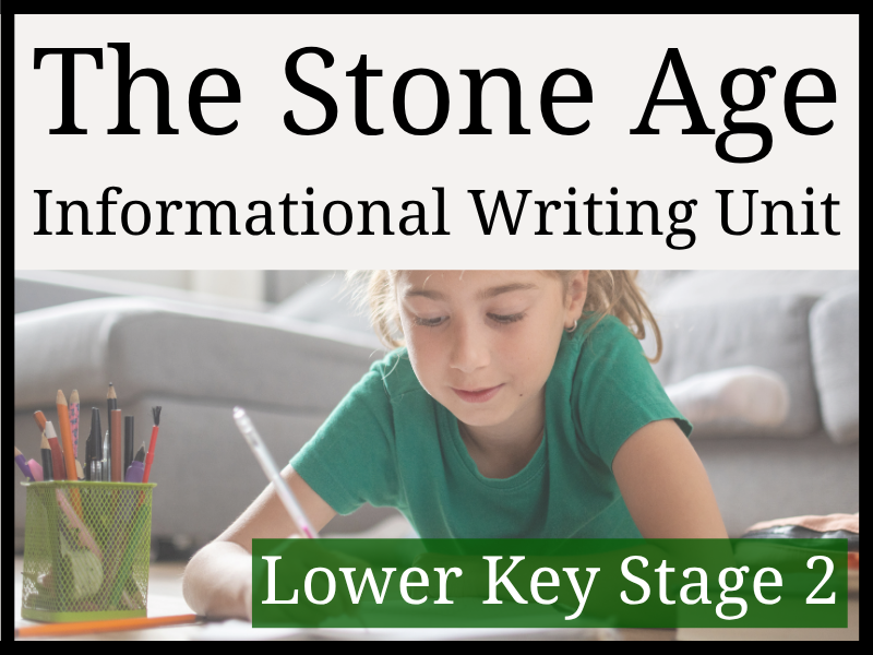 Stone Age Informational Writing Unit | Year 3 & Year 4 | LKS2