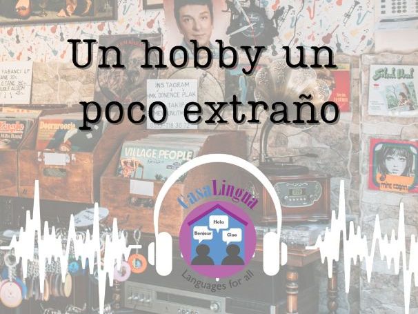 "Un hobby un poco extraño": Spanish listening/comprehension tasks (KS4/5; post beginners)