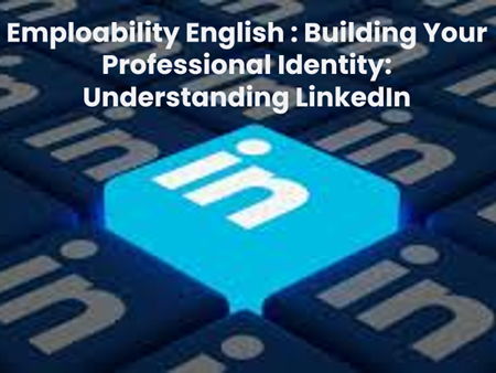 Employability English : Building Your Professional Identity: Understanding LinkedIn