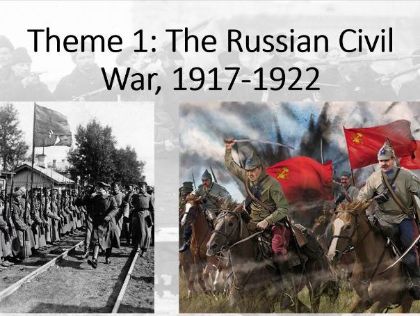 Russia 1917-1991. Theme 1, Lesson 2: Russian Civil War 1917-22 (Edexcel A Level History, Paper 1)