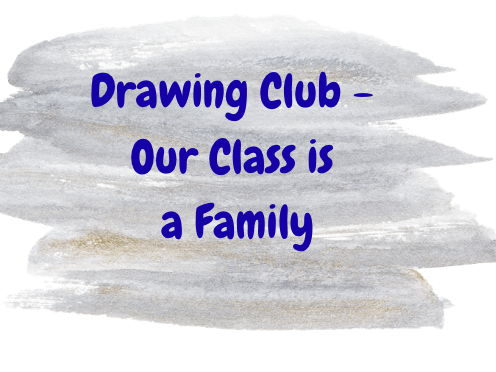 Drawing Club - Our Class is a Family