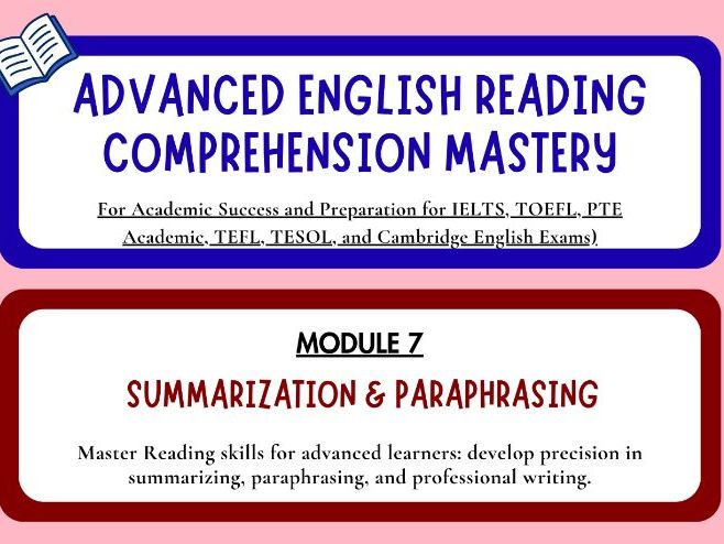 Advanced English Reading Mastery – Module 7: Summarization & Paraphrasing Skills