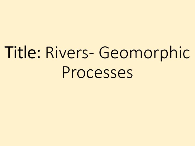 Distinctive Landscapes- 15. Rivers Geomorphic Processes (OCR-B GCSE Geography)