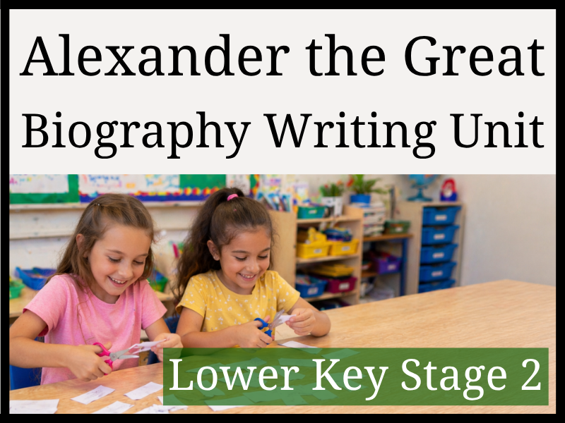 Alexander the Great Biography Writing Unit | Year 3 & Year 4 | LKS2