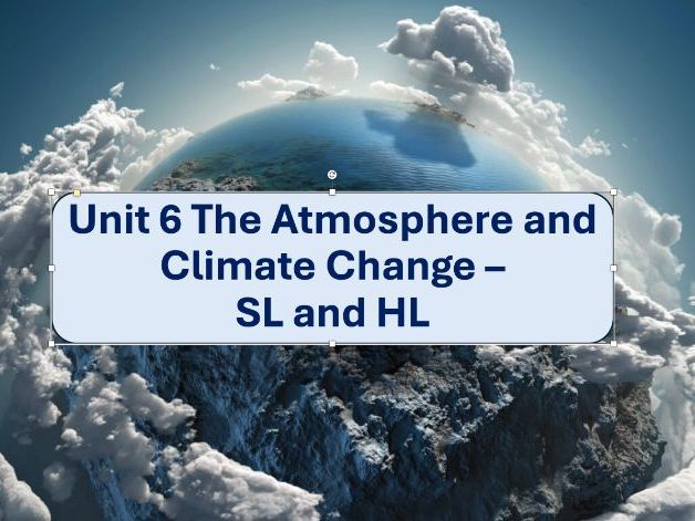 ESS Unit 6 - The Atmosphere and Climate Change SL and HL (New Course) Full Unit