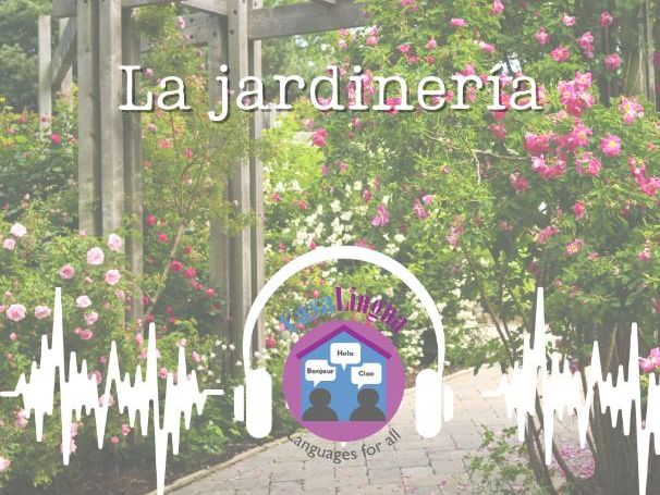 "La jardinería": Spanish listening/comprehension tasks (KS4/5; post beginners)