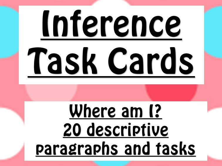 Inference Task Cards; 20 Descriptive paragraphs and tasks.