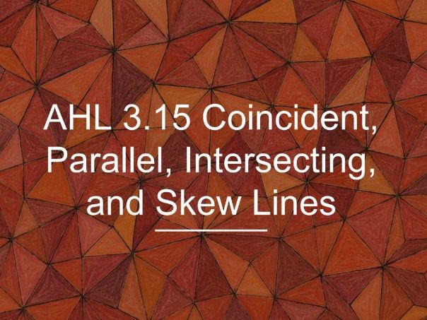 IB Maths AA AHL 3.15 - Coincident, Parallel, Intersecting, and Skew Lines