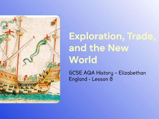 GCSE AQA Elizabethan England – Lesson 8: Exploration, Navigation and Imperial Ambition