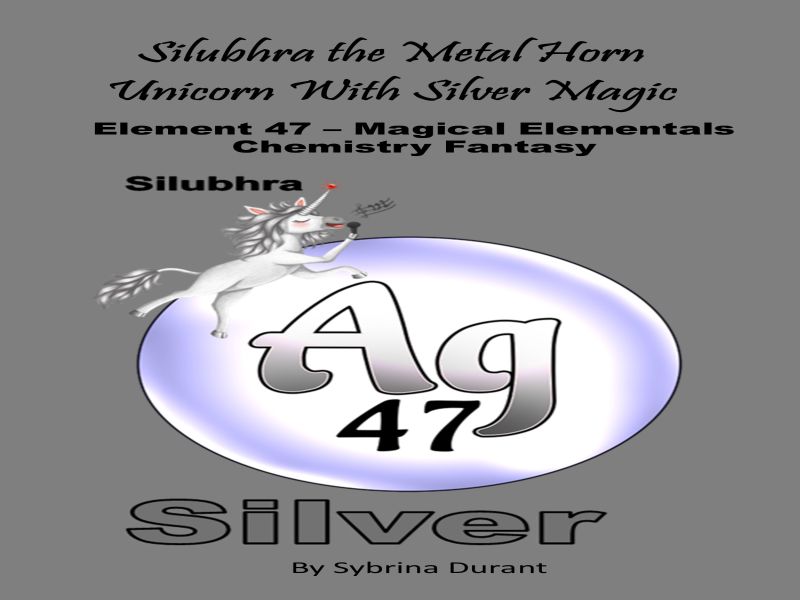 Silubhra The Metal Horn Unicorn With Silver Magic: Element 47 Ebook+Lesson Plan