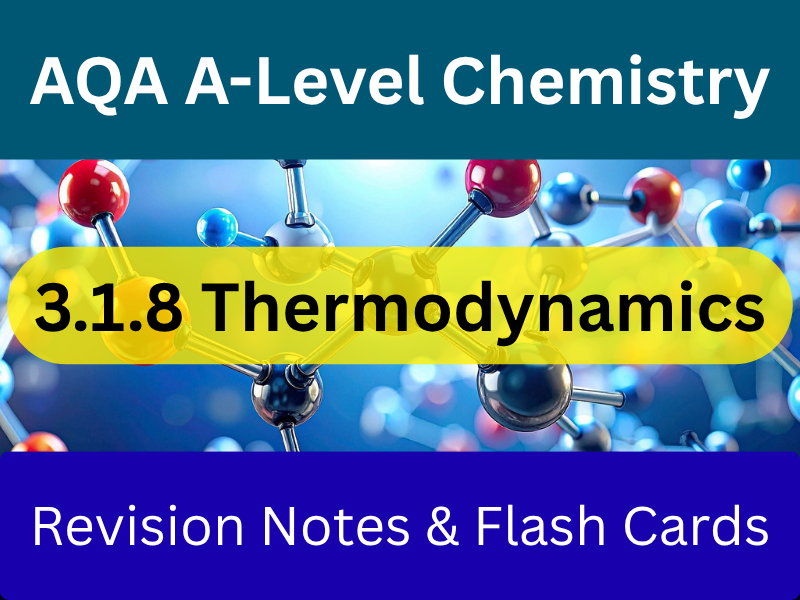 AQA A-Level Chemistry - Thermodynamics 3.1.8 | Revision Notes + Flashcards