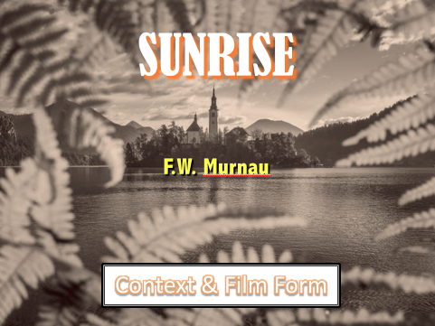 EDUQAS FILM STUDIES A-Level -  Silent Cinema  Sunrise (F.W. Murnau)