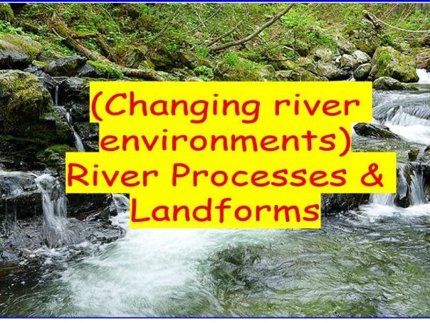 Changing river environments (River Processes & Landforms)
