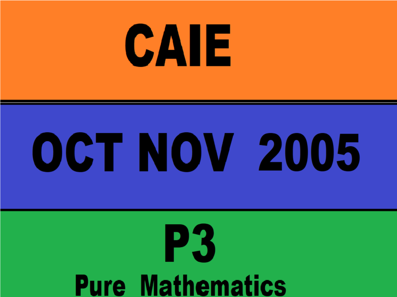 Guided Solution 9709 Pure Mathematics 3 Oct Nov 2005 Paper 3