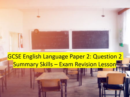 GCSE English Language Paper 2: Question 2 Summary Skills – Exam Revision Lesson