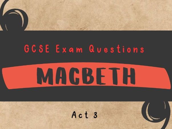 Macbeth Act 3 GCSE Exam Practice Questions: scene-by-scene questions