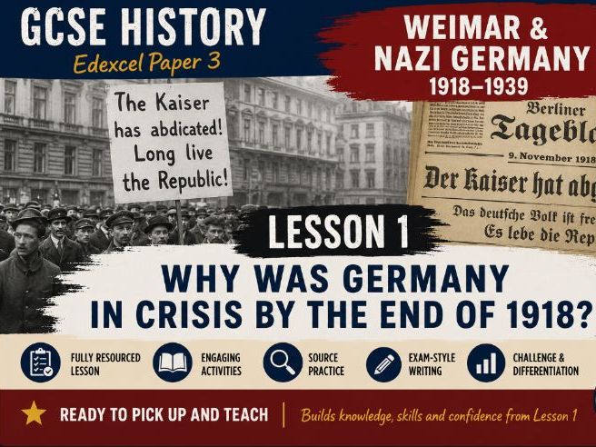 GCSE Weimar and Nazi Germany Lesson 1: Why was Germany in crisis by the end of 1918?