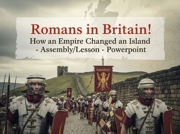 Romans in Britain! How an Empire Changed an Island - Assembly/Lesson -Powerpoint