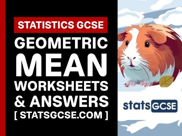 Geometric mean - GCSE Statistics - Worksheet Pack + Answers