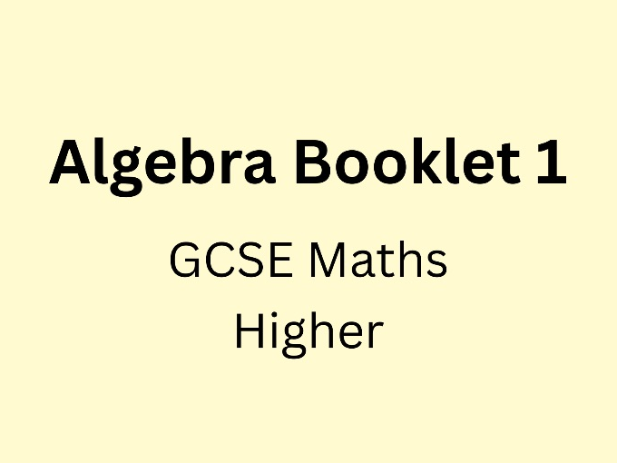 Algebra Revision Booklet 1H - Higher GCSE Maths