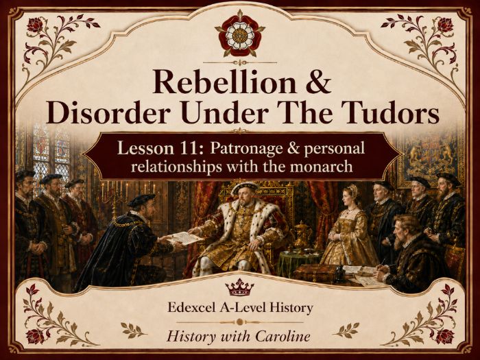 Rebellion & Disorder Under The Tudors Lesson 11: Patronage & Personal Relationships
