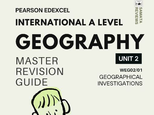 Pearson Edexcel IAL Geography Unit 2 (WGE02/01) Master Revision Guide: Geographical Investigations