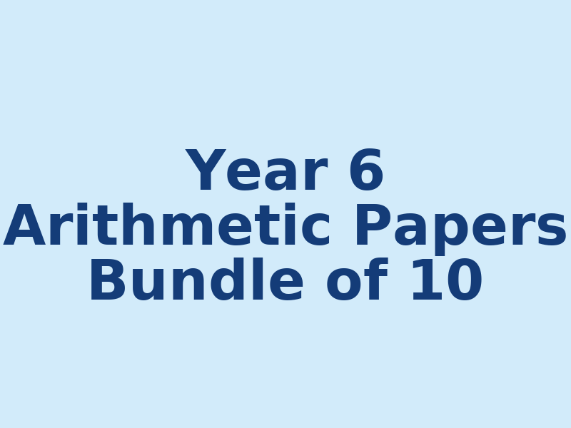 Year 6 Arithmetic Practice Papers Bundle - 10 Papers