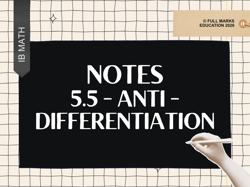 IB Math AI 5.5 - Anti-differentiation Notes